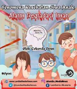Kesehatan Jiwa Anak, Cermin Degradasi Iman, Opini, LenSa Media News_20260331_153115_0000