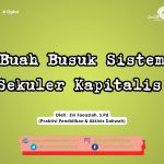Buah Busuk Sistem Sekuler Kapitalis