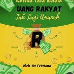 Ketika Tata Kelola Uang Rakyat, Tak lagi Amanah