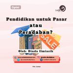 Pendidikan untuk Pasar atau Peradaban?