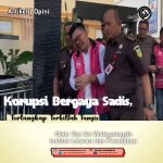 Korupsi Bergaya Sadis, Tertangkap Terbitlah Tangis