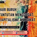Hari Buruh : Tuntutan Menggugat, Kapitalisme Mengikat