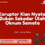 Koruptor Kian Nyata, Bukan Sekadar Ulah Oknum Semata