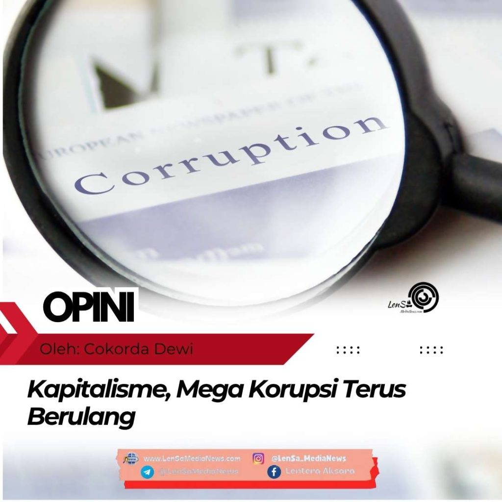 Kapitalisme, Mega Korupsi Terus Berulang