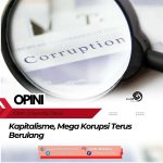 Kapitalisme, Mega Korupsi Terus Berulang