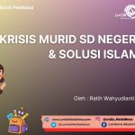 Krisis Murid SD Negeri dan Solusi Islam
