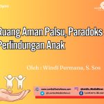Ruang Aman Palsu, Paradoks Perlindungan Anak