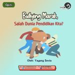 Bullying Marak, Salah Dunia Pendidikan Kita?