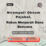 Nirempati Oknum Pejabat,  Rakus Menjarah Dana Bencana