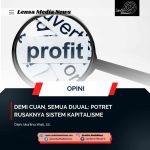 Demi Cuan, Semua Dijual: Potret Rusaknya Sistem Kapitalisme