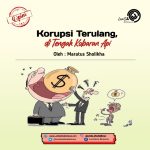 Korupsi Terulang, di Tengah Kobaran Api