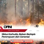 Siklus Karhutla, Beban Berlapis Perempuan dan Generasi