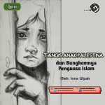 Tangis Anak Palestina dan Bungkamnya Penguasa Islam